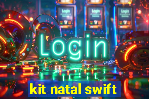 kit natal swift